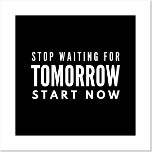 Stop Waiting For Tomorrow Start Now - Motivational Words Posters and Art